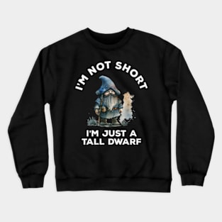 I'm Not Short I'm Just A Tall Dwarf Crewneck Sweatshirt